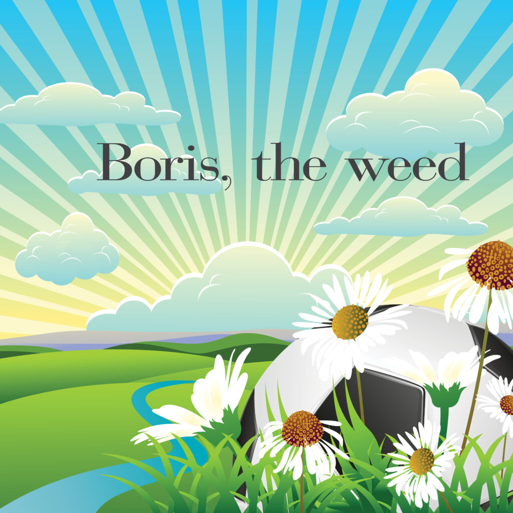 Boris, the weed